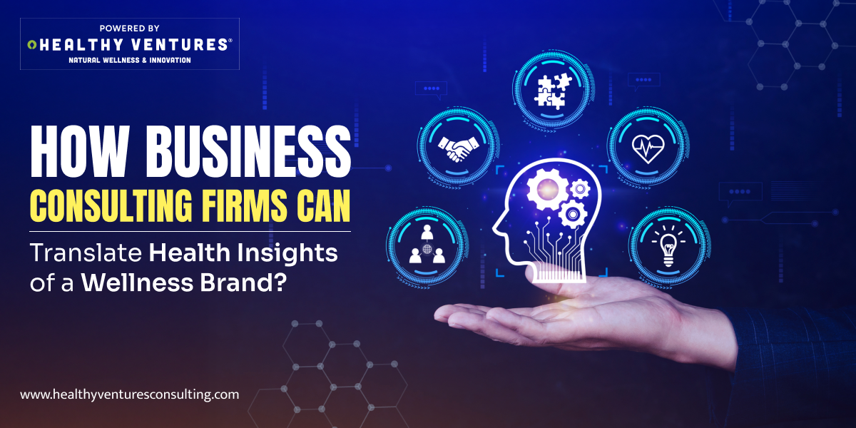 How Business Consulting Firms Can Translate Health Insights of a Wellness Brand?
