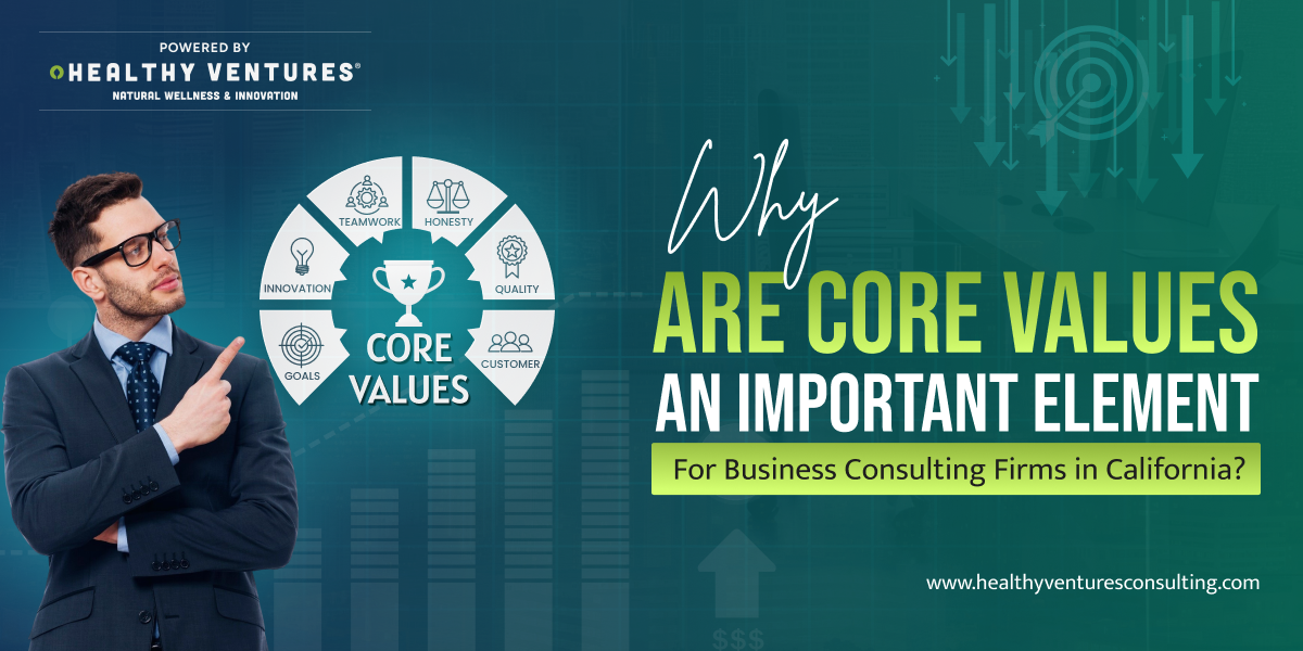 Why are Core Values an Important Element for Business Consulting Firms in California?
